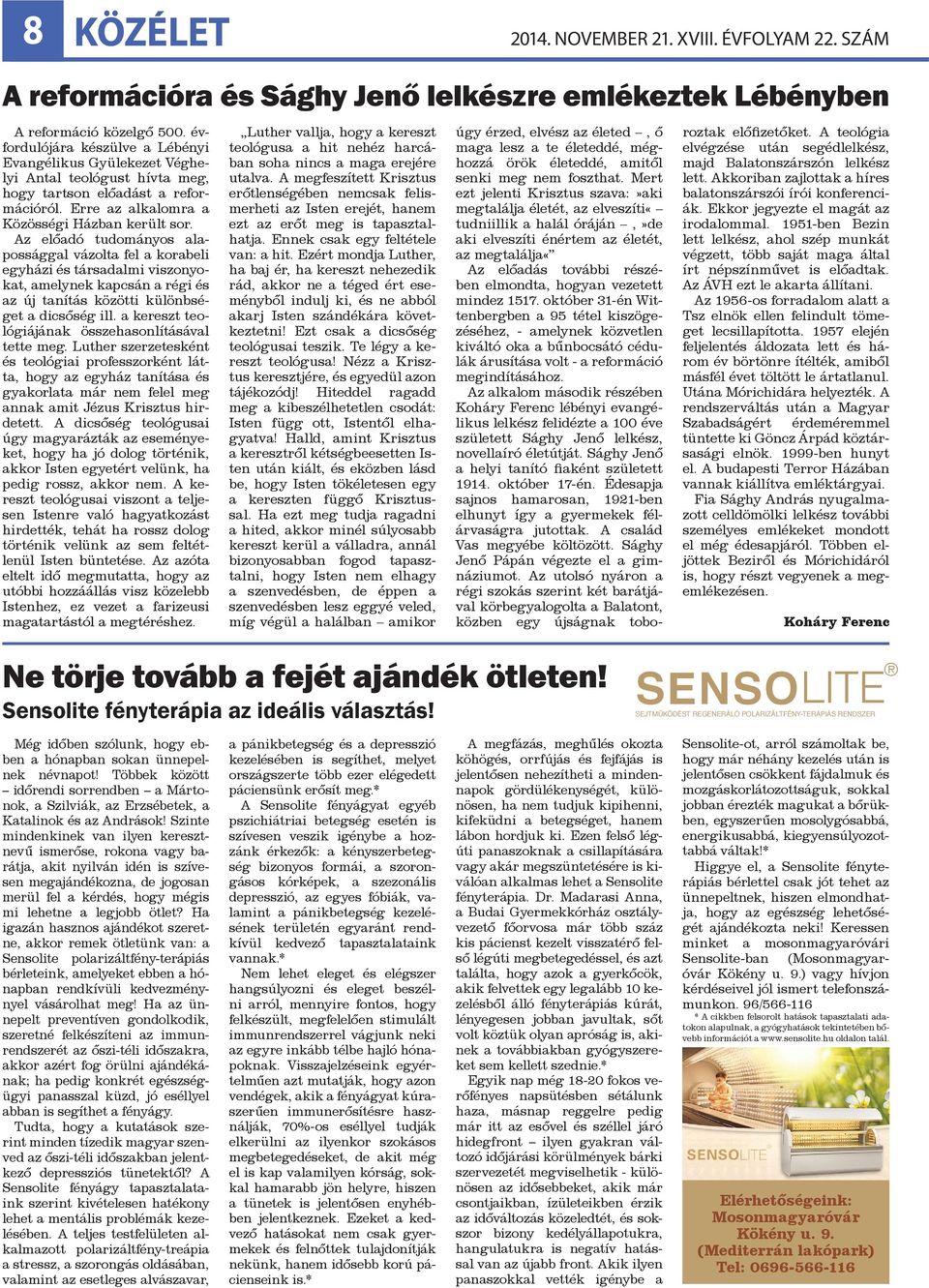 Az előadó tudományos alapossággal vázolta fel a korabeli egyházi és társadalmi viszonyokat, amelynek kapcsán a régi és az új tanítás közötti különbséget a dicsőség ill.