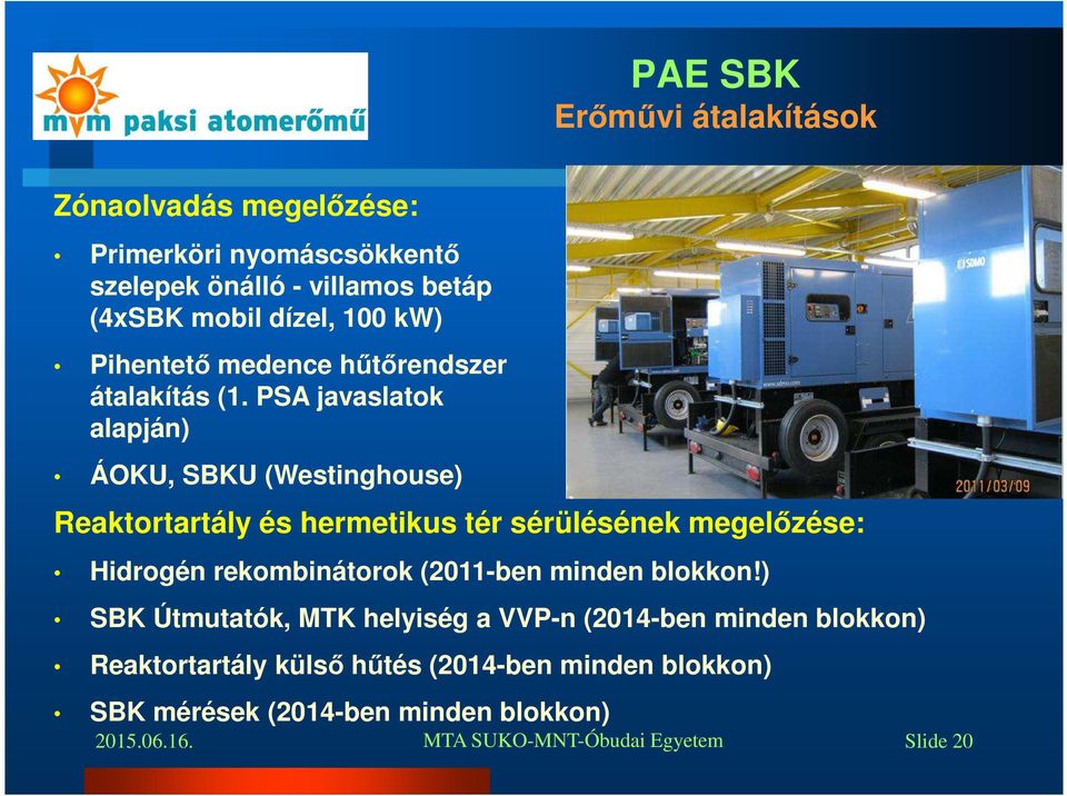 PSA javaslatok alapján) ÁOKU, SBKU (Westinghouse) Reaktortartály és hermetikus tér sérülésének megelőzése: Hidrogén
