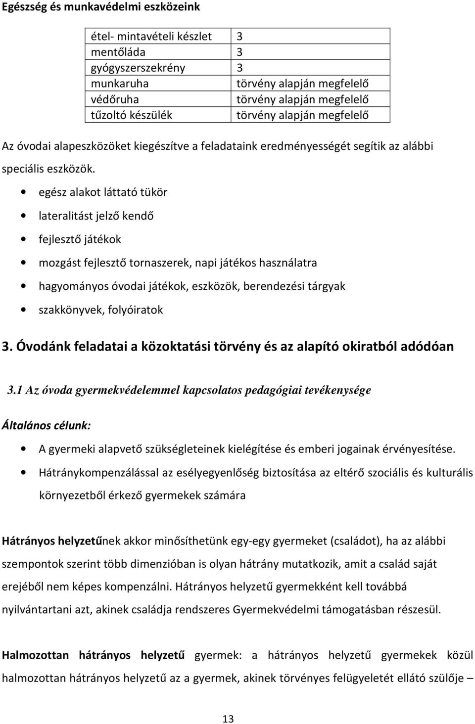 egész alakot láttató tükör lateralitást jelző kendő fejlesztő játékok mozgást fejlesztő tornaszerek, napi játékos használatra hagyományos óvodai játékok, eszközök, berendezési tárgyak szakkönyvek,