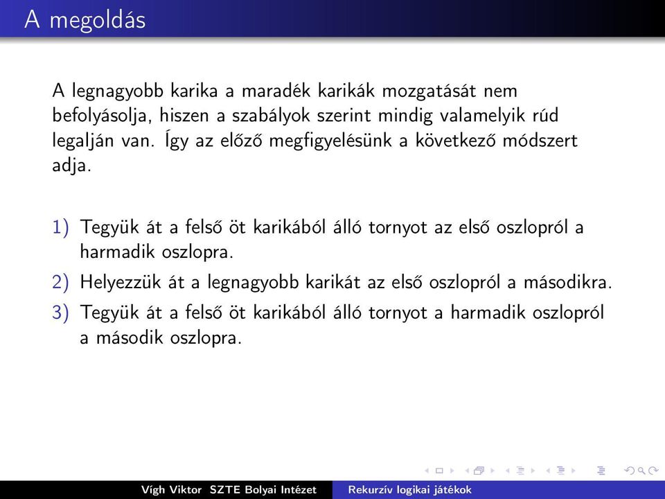 1) Tegyük át a felső öt karikából álló tornyot az első oszlopról a harmadik oszlopra.