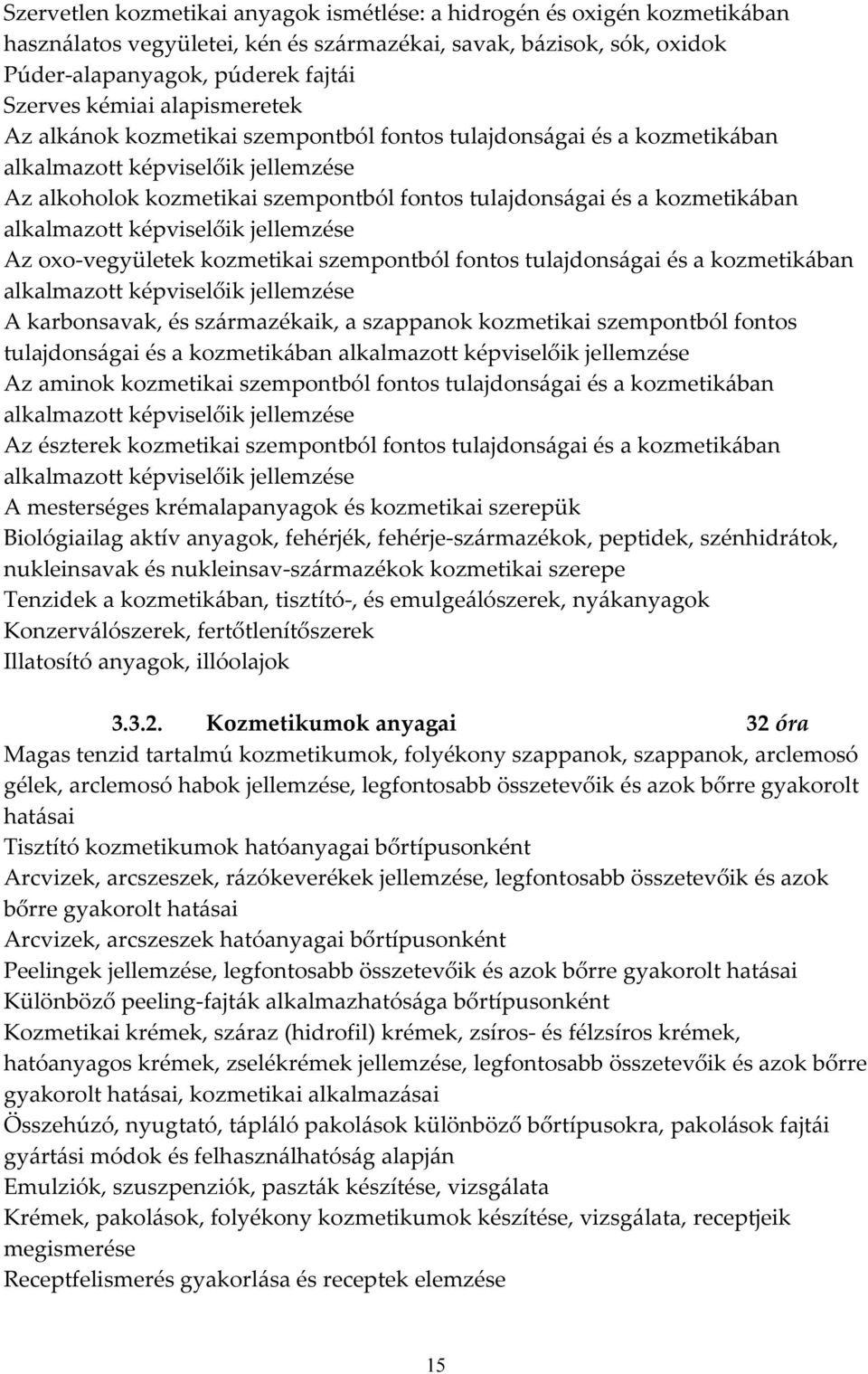 alkalmazott képviselőik jellemzése Az oxo-vegyületek kozmetikai szempontból fontos tulajdonságai és a kozmetikában alkalmazott képviselőik jellemzése A karbonsavak, és származékaik, a szappanok