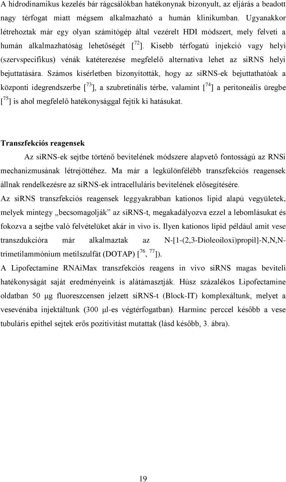 Kisebb térfogatú injekció vagy helyi (szervspecifikus) vénák katéterezése megfelelő alternatíva lehet az sirns helyi bejuttatására.