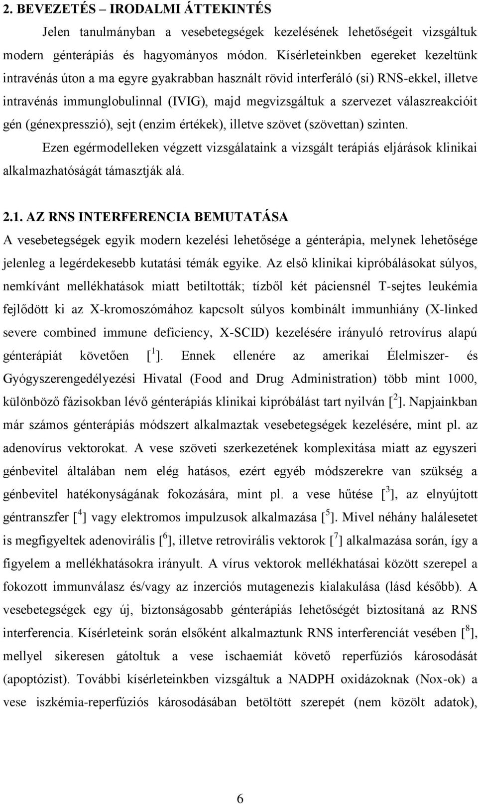 válaszreakcióit gén (génexpresszió), sejt (enzim értékek), illetve szövet (szövettan) szinten.