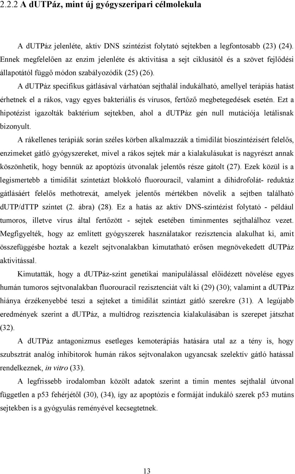 A dutpáz specifikus gátlásával várhatóan sejthalál indukálható, amellyel terápiás hatást érhetnek el a rákos, vagy egyes bakteriális és vírusos, fertőző megbetegedések esetén.