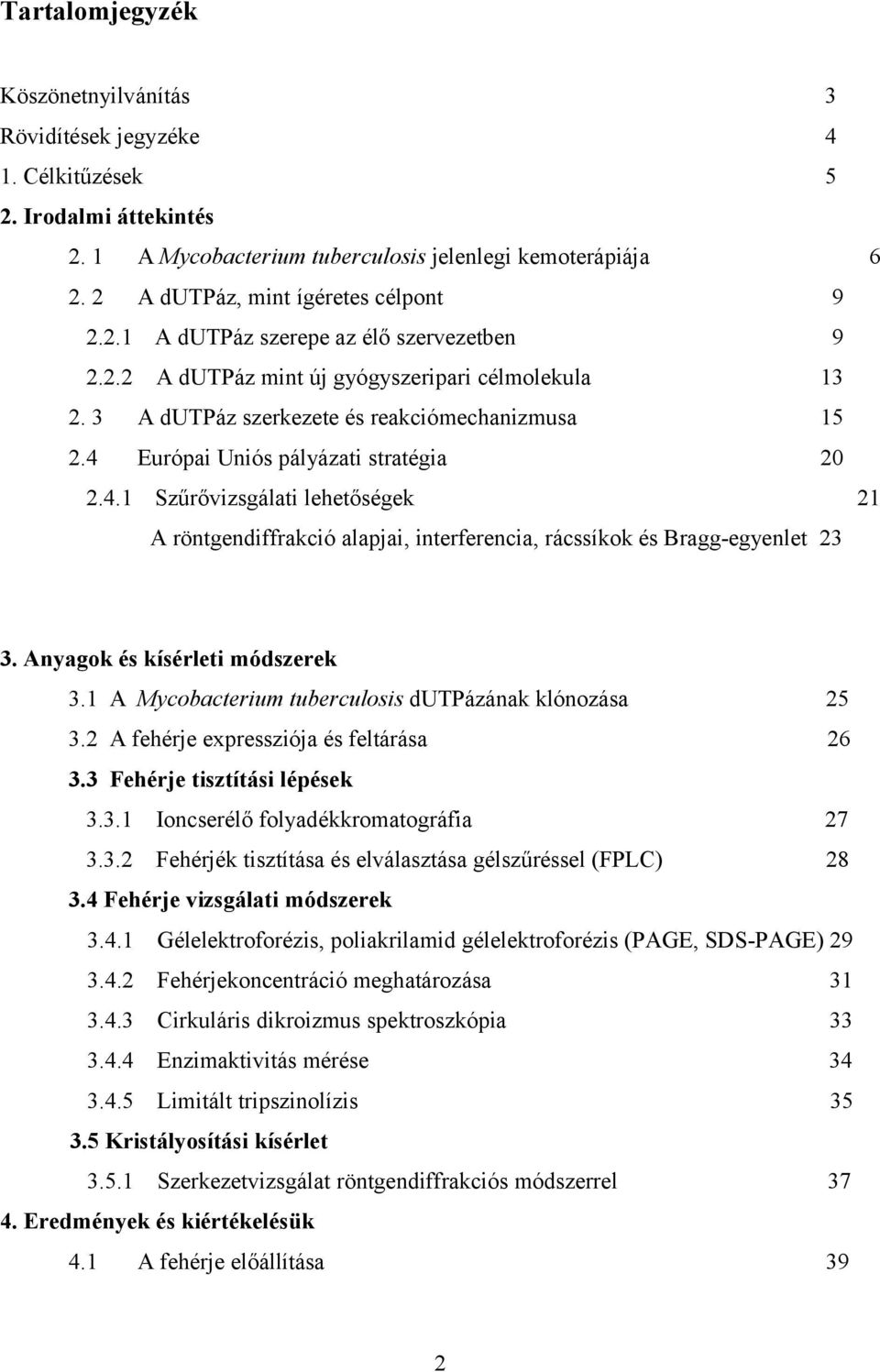 Európai Uniós pályázati stratégia 20 2.4.1 Szűrővizsgálati lehetőségek 21 A röntgendiffrakció alapjai, interferencia, rácssíkok és Bragg-egyenlet 23 3. Anyagok és kísérleti módszerek 3.
