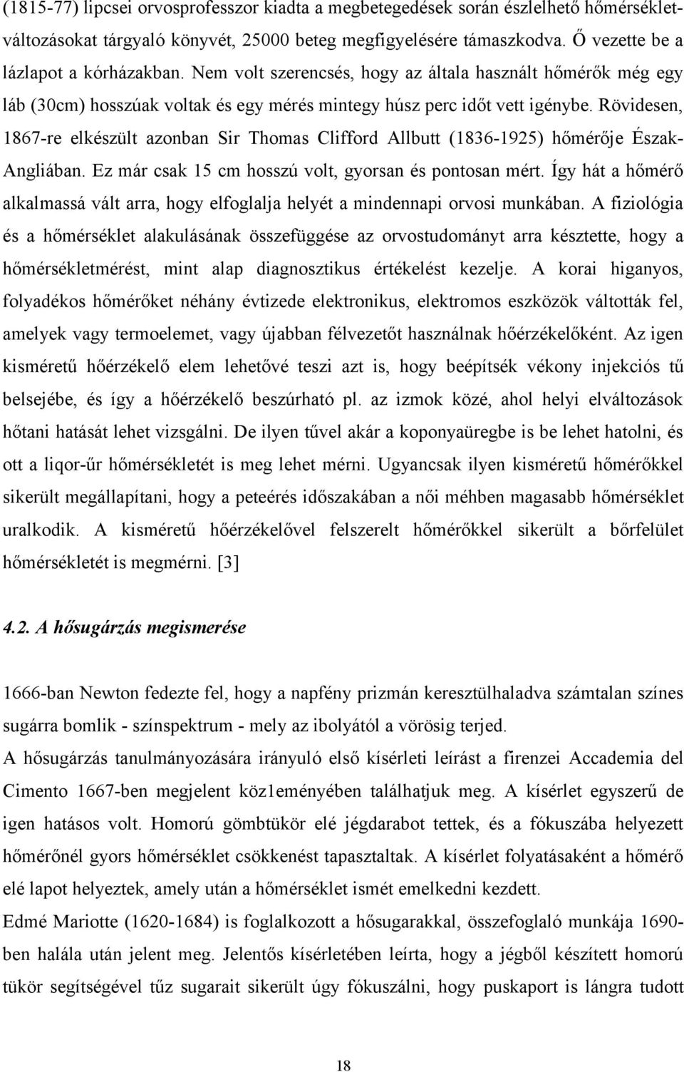 Rövidesen, 1867-re elkészült azonban Sir Thomas Clifford Allbutt (1836-1925) hőmérője ÉszakAngliában. Ez már csak 15 cm hosszú volt, gyorsan és pontosan mért.