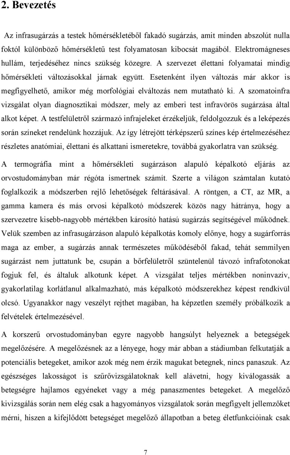 Esetenként ilyen változás már akkor is megfigyelhető, amikor még morfológiai elváltozás nem mutatható ki.