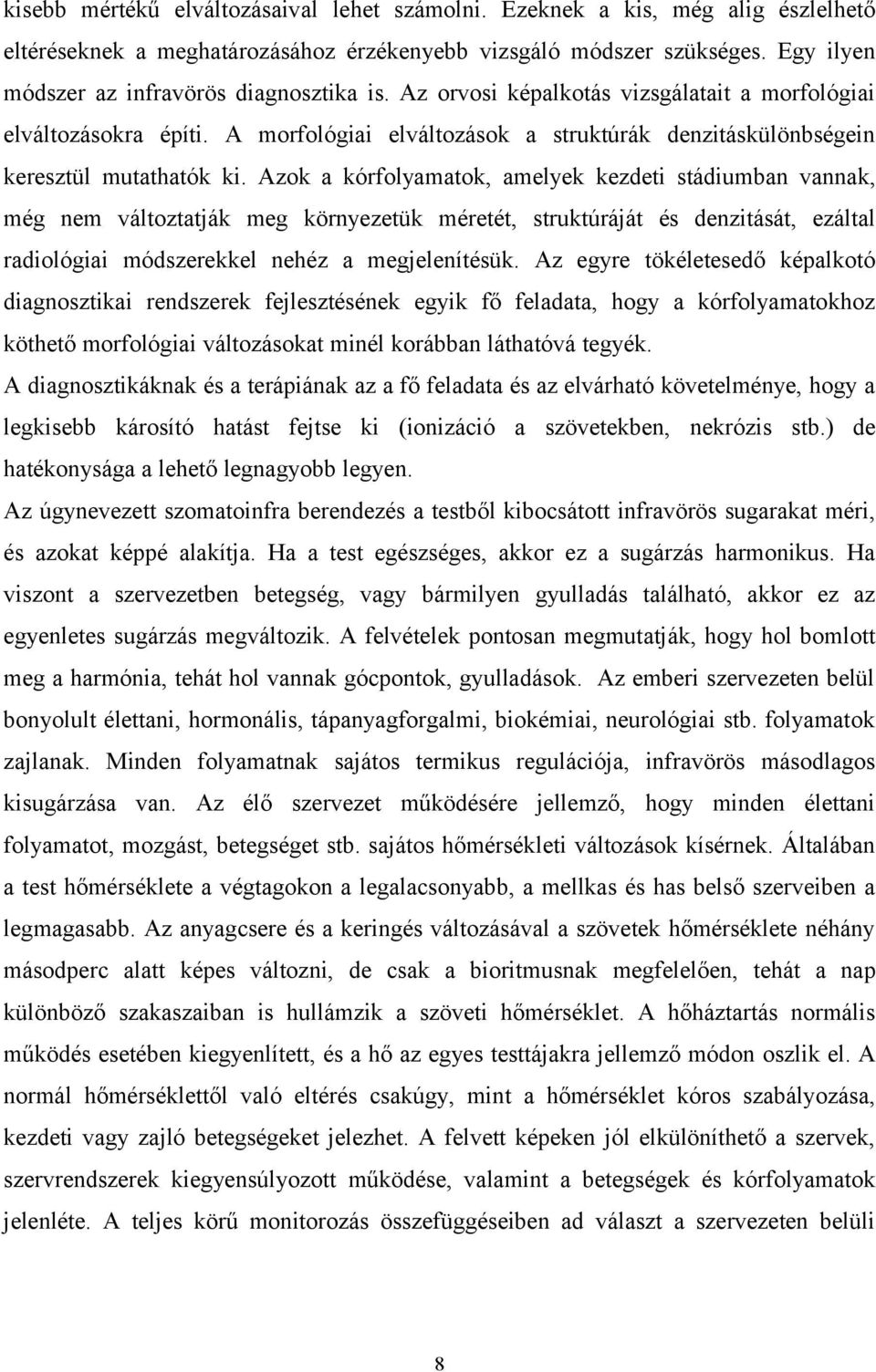 A morfológiai elváltozások a struktúrák denzitáskülönbségein keresztül mutathatók ki.