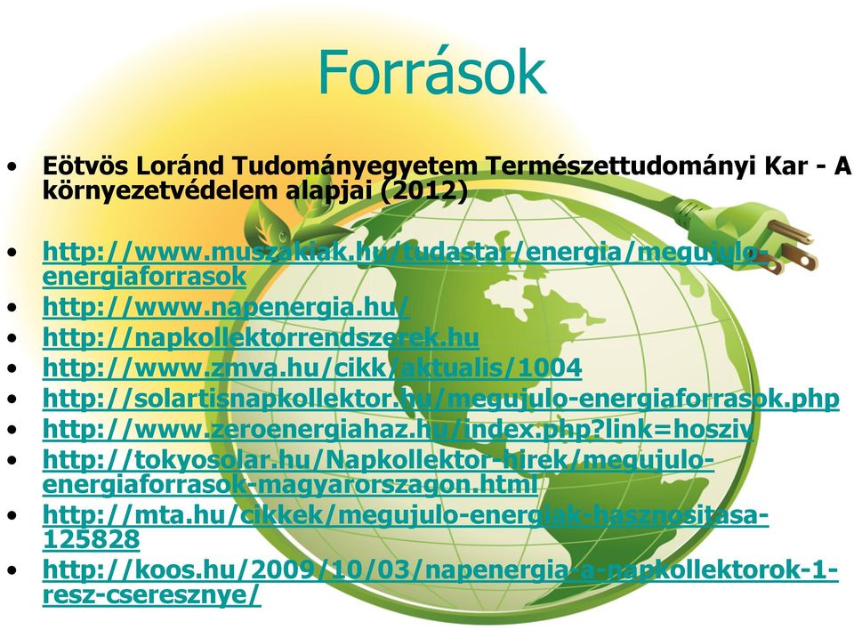 hu/cikk/aktualis/1004 http://solartisnapkollektor.hu/megujulo-energiaforrasok.php http://www.zeroenergiahaz.hu/index.php?link=hosziv http://tokyosolar.