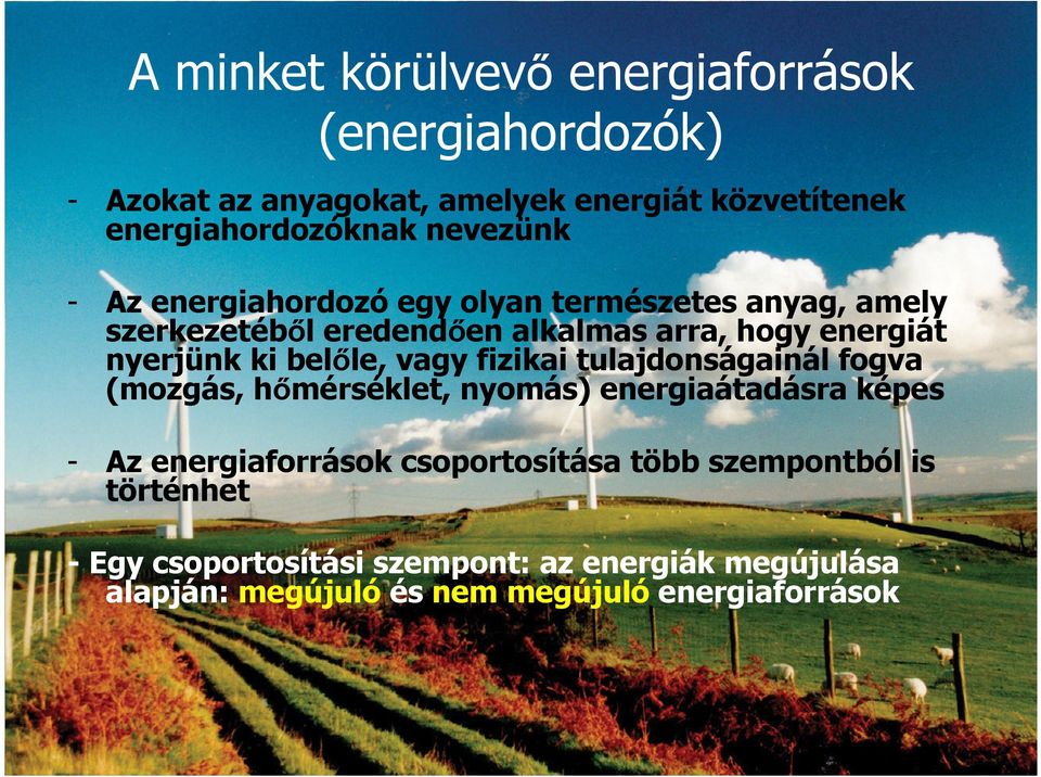 belıle, vagy fizikai tulajdonságainál fogva (mozgás, hımérséklet, nyomás) energiaátadásra képes - Az energiaforrások