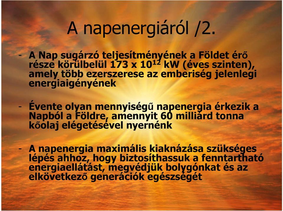 az emberiség jelenlegi energiaigényének - Évente olyan mennyiségő napenergia érkezik a Napból a Földre, amennyit 60