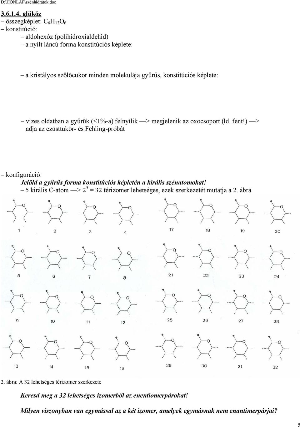 konstitúciós képlete: vizes oldatban a gyűrűk (<1%-a) felnyílik > megjelenik az oxocsoport (ld. fent!