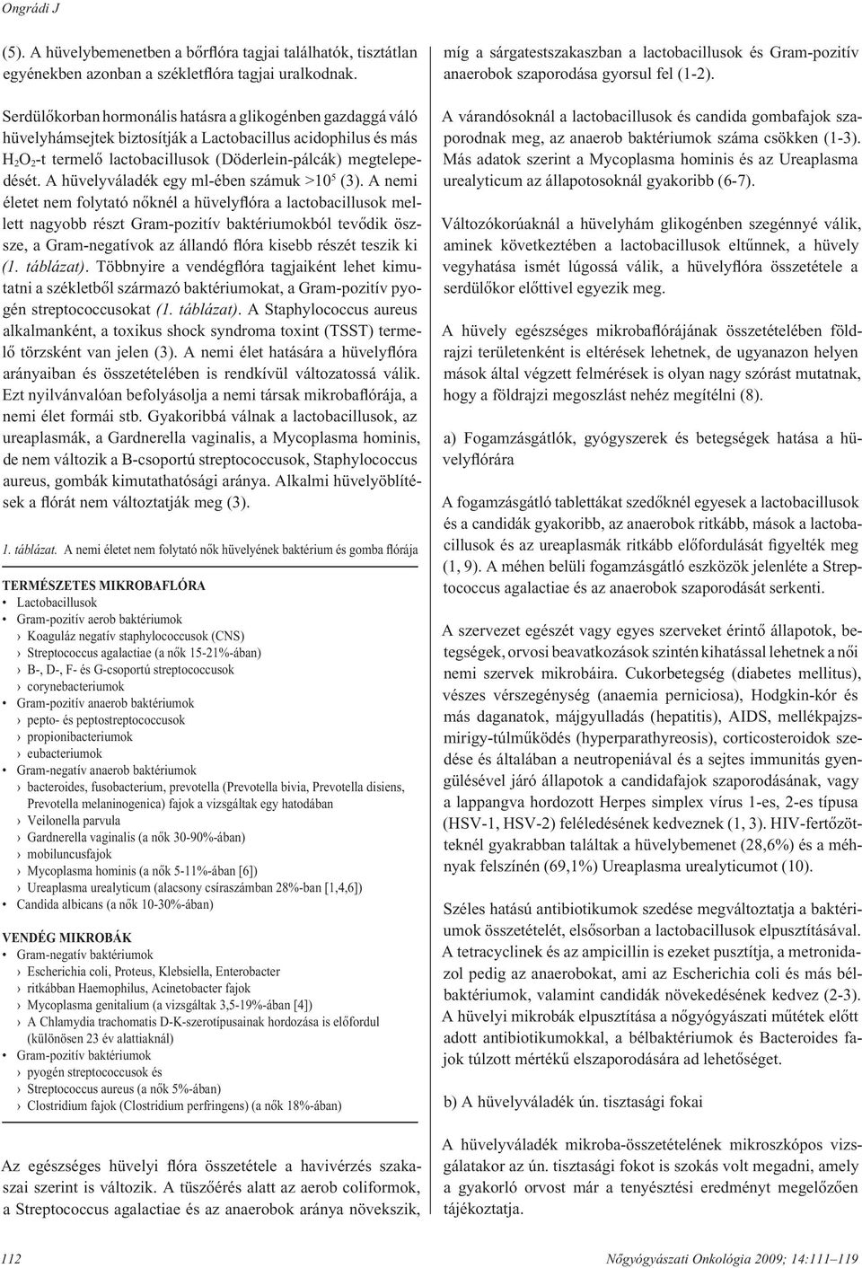 A hüvelyváladék egy ml-ében számuk >10 5 (3).