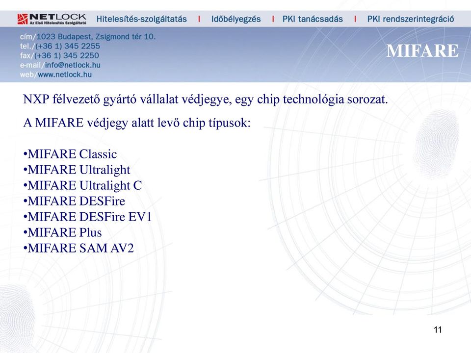 A MIFARE védjegy alatt levő chip típusok: MIFARE Classic