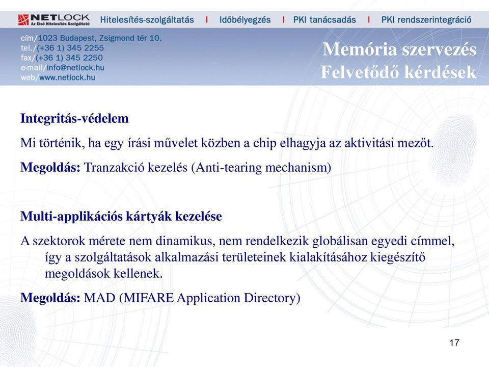 Megoldás: Tranzakció kezelés (Anti-tearing mechanism) Multi-applikációs kártyák kezelése A szektorok mérete