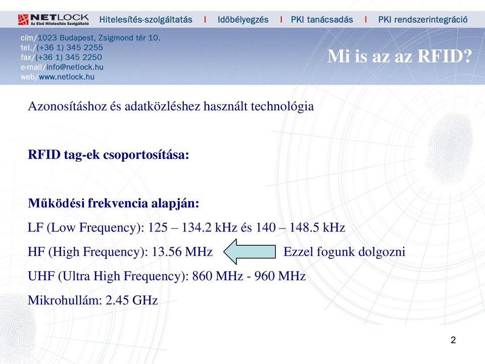 csoportosítása: Működési frekvencia alapján: LF (Low Frequency): 125 134.