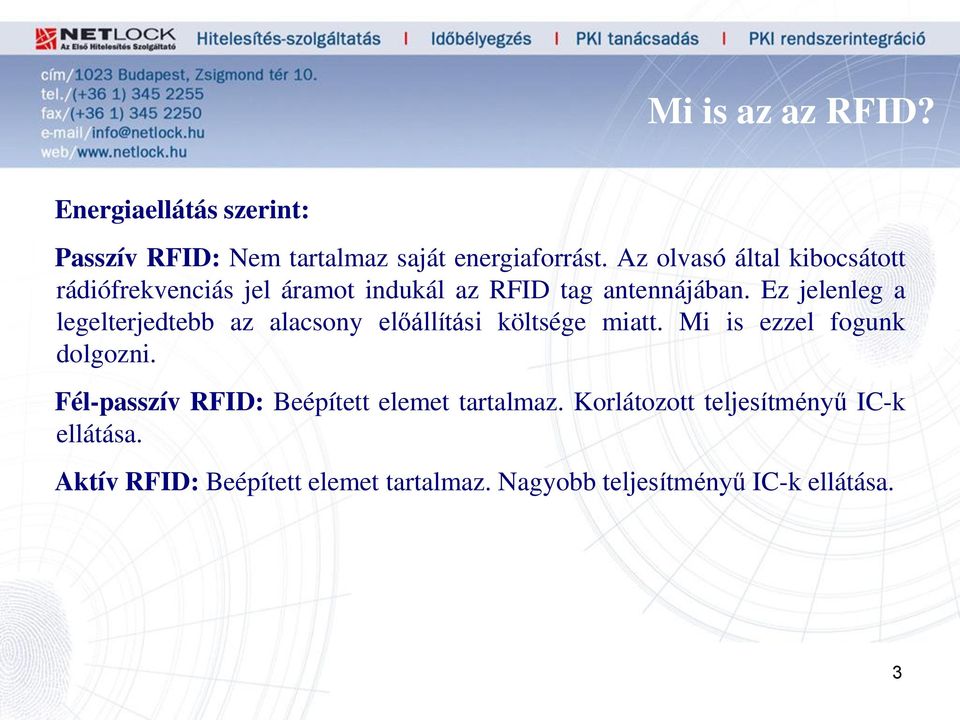 Ez jelenleg a legelterjedtebb az alacsony előállítási költsége miatt. Mi is ezzel fogunk dolgozni.