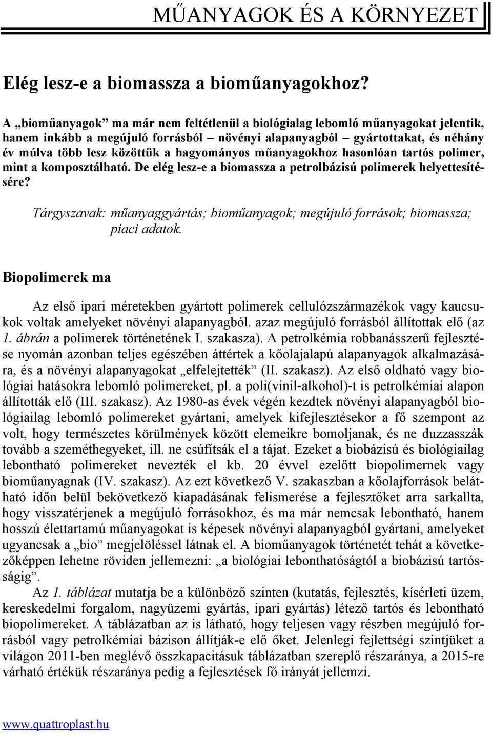 hagyományos műanyagokhoz hasonlóan tartós polimer, mint a komposztálható. De elég lesz-e a biomassza a petrolbázisú polimerek helyettesítésére?