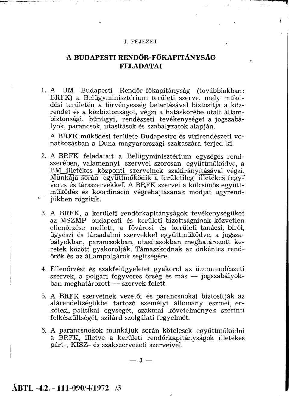 hatáskörébe utalt állambiztonsági, bűnügyi, rendészeti tevékenységet a jogszabályok, parancsok, utasítások és szabályzatok alapján.