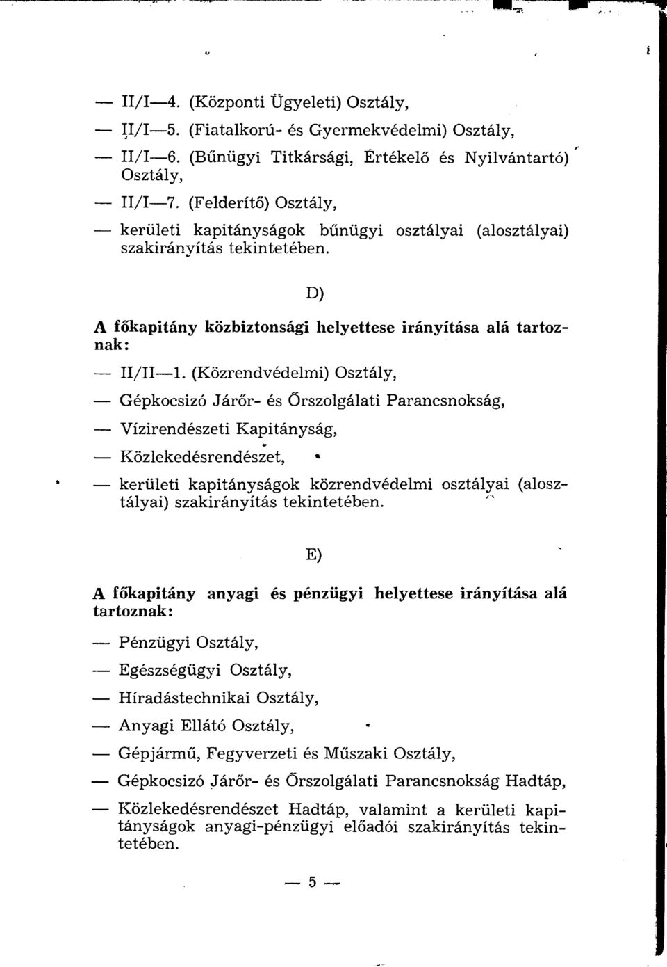 (Közrendvédelmi) Osztály, Gépkocsizó Járőr- és Őrszolgálati Parancsnokság, Vízirendészeti Kapitányság, Közlekedésrendészet, * kerületi kapitányságok közrendvédelmi osztályai (alosztályai)