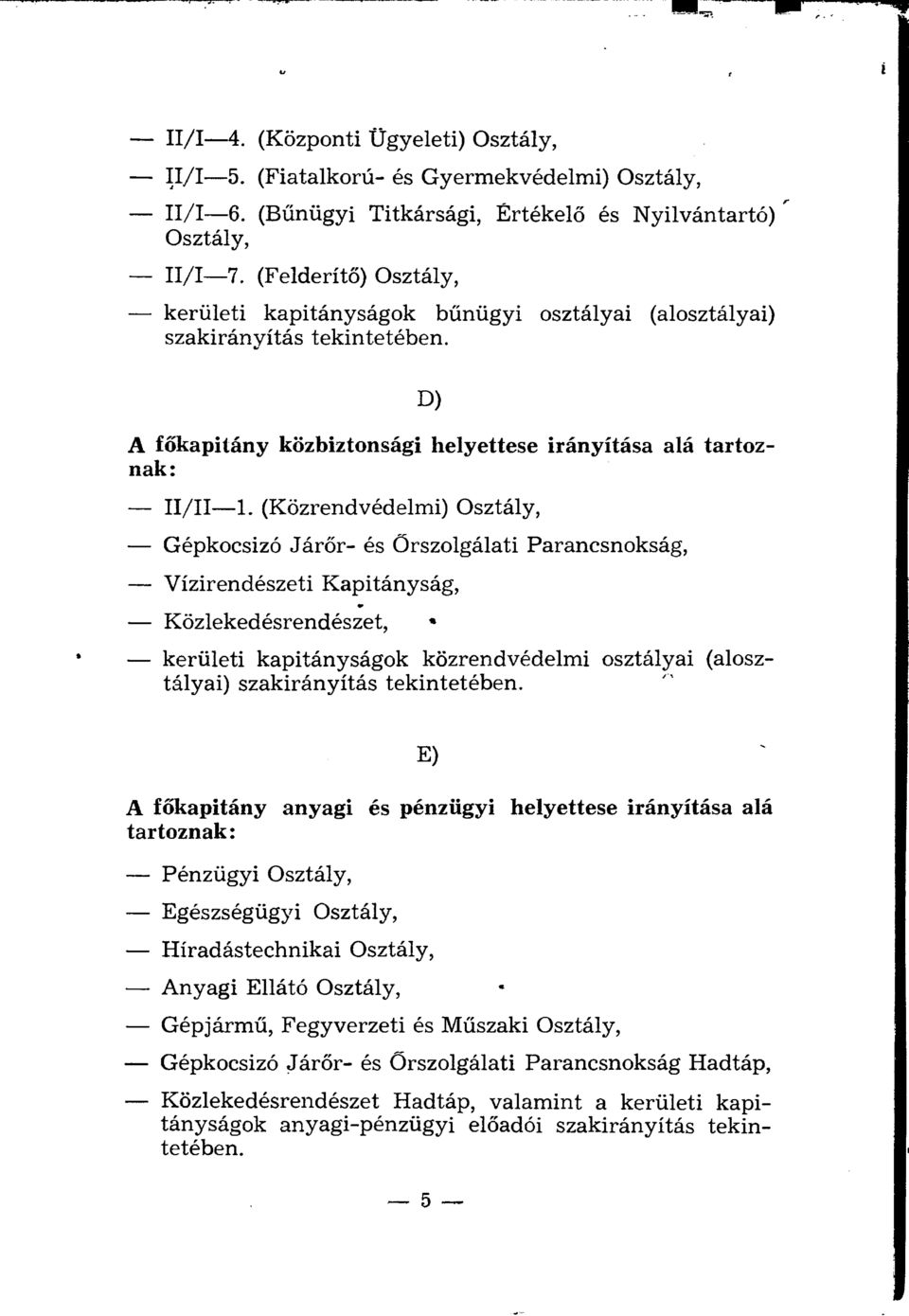 (Közrendvédelmi) Osztály, Gépkocsizó Járőr- és Őrszolgálati Parancsnokság, Vízirendészeti Kapitányság, Közlekedésrendészet, * kerületi kapitányságok közrendvédelmi osztályai (alosztályai)