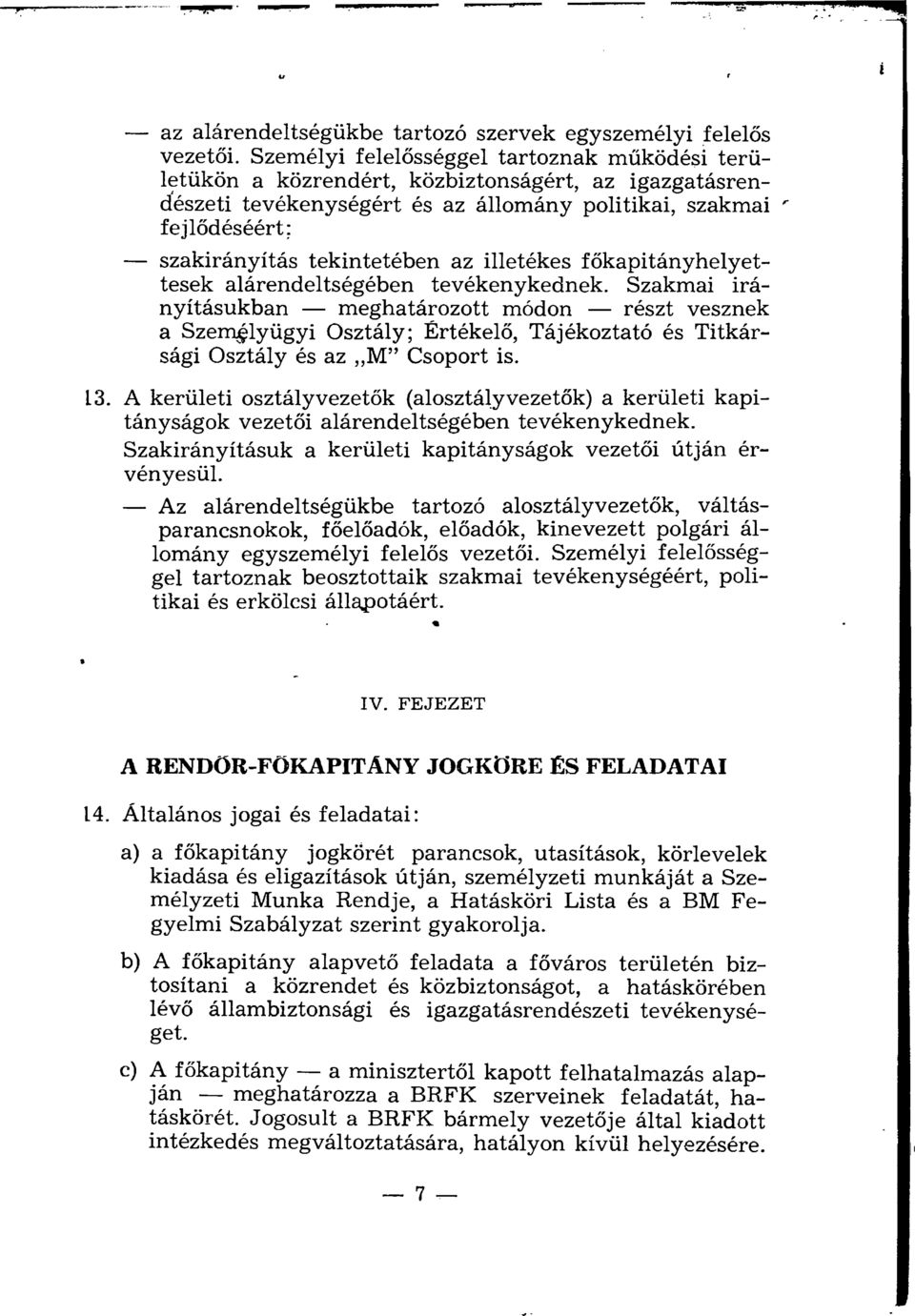 az illetékes főkapitányhelyettesek alárendeltségében tevékenykednek.