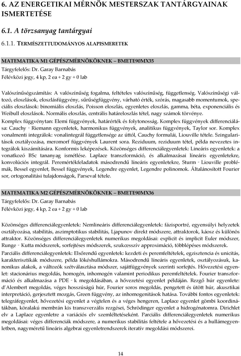 Valószínűségi változó, eloszlások, eloszlásfüggvény, sűrűségfüggvény, várható érték, szórás, magasabb momentumok, speciális eloszlások: binomiális eloszlás, Poisson eloszlás, egyenletes eloszlás,