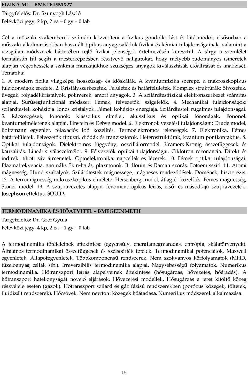 anyagcsaládok fizikai és kémiai tulajdonságainak, valamint a vizsgálati módszerek hátterében rejlő fizikai jelenségek értelmezésén keresztül.