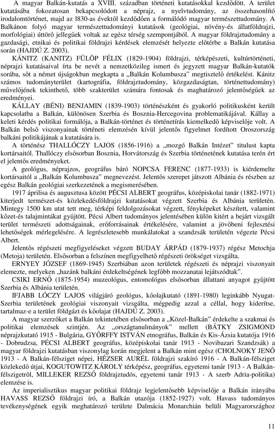 A Balkánon folyó magyar természettudományi kutatások (geológiai, növény-és állatföldrajzi, morfológiai) úttörı jellegőek voltak az egész térség szempontjából.