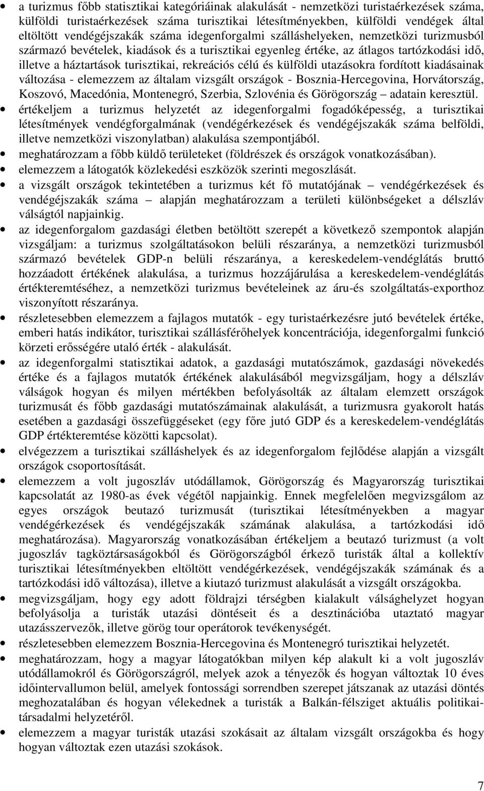 turisztikai, rekreációs célú és külföldi utazásokra fordított kiadásainak változása - elemezzem az általam vizsgált országok - Bosznia-Hercegovina, Horvátország, Koszovó, Macedónia, Montenegró,