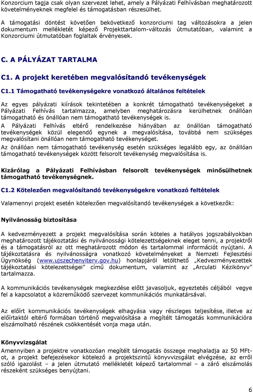 érvényesek. C. A PÁLYÁZAT TARTALMA C1. A projekt keretében megvalósítandó tevékenységek C1.