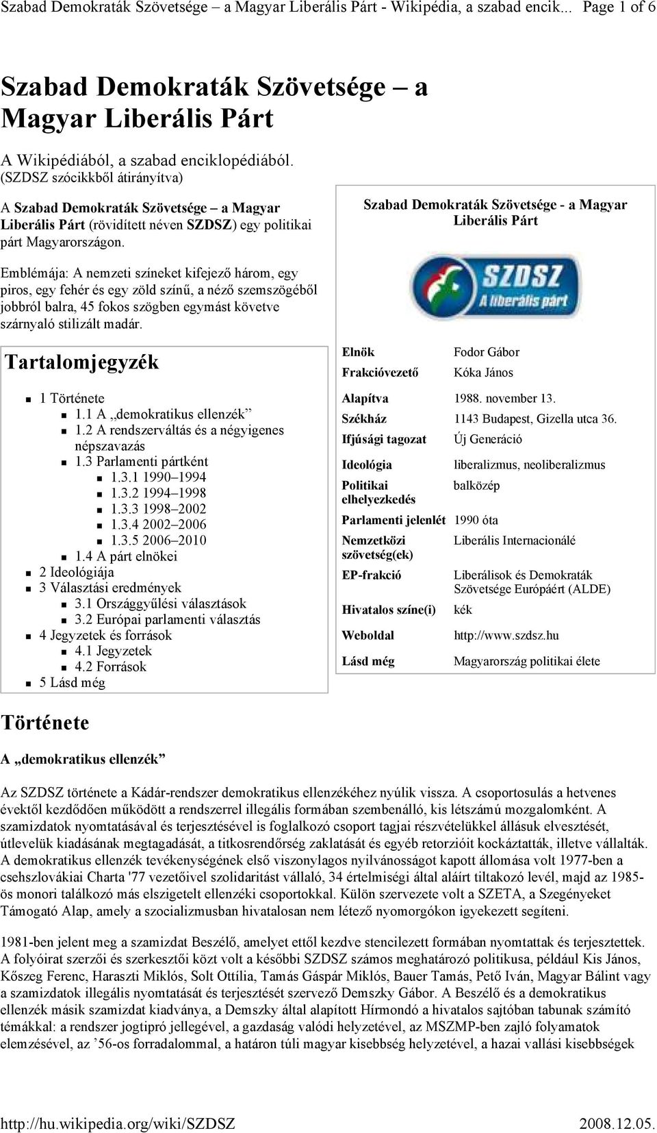Szabad Demokraták Szövetsége - a Magyar Liberális Párt Emblémája: A nemzeti színeket kifejező három, egy piros, egy fehér és egy zöld színű, a néző szemszögéből jobbról balra, 45 fokos szögben