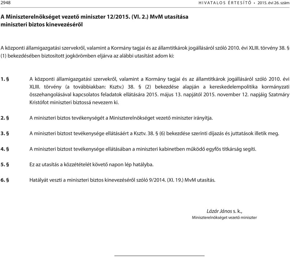 A központi államigazgatási szervekről, valamint a Kormány tagjai és az államtitkárok jogállásáról szóló 2010. évi XLIII. törvény (a továbbiakban: Ksztv.) 38.