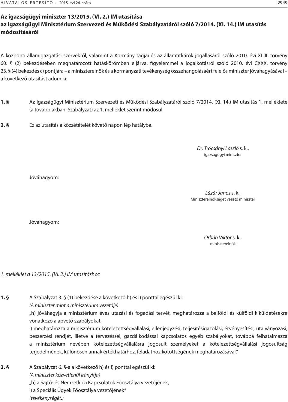 (2) bekezdésében meghatározott hatáskörömben eljárva, figyelemmel a jogalkotásról szóló 2010. évi CXXX. törvény 23.