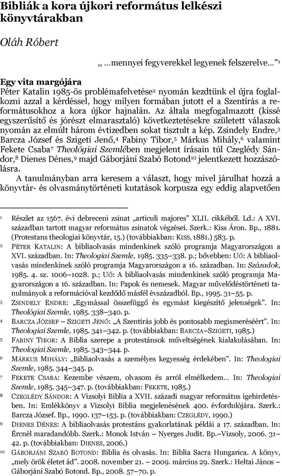 Az általa megfogalmazott (kissé egyszerűsítő és jórészt elmarasztaló) következtetésekre született válaszok nyomán az elmúlt három évtizedben sokat tisztult a kép.