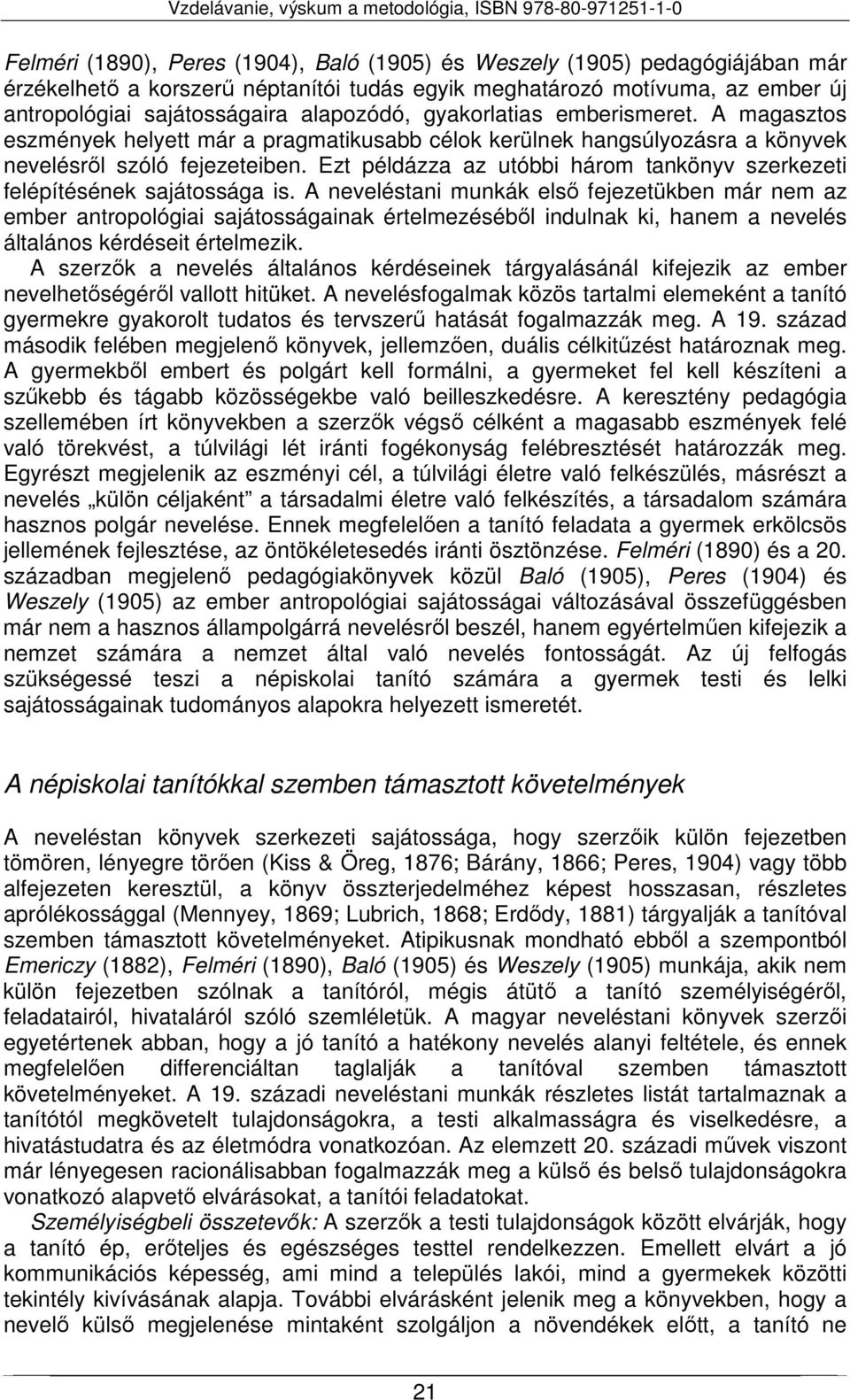 Ezt példázza az utóbbi három tankönyv szerkezeti felépítésének sajátossága is.