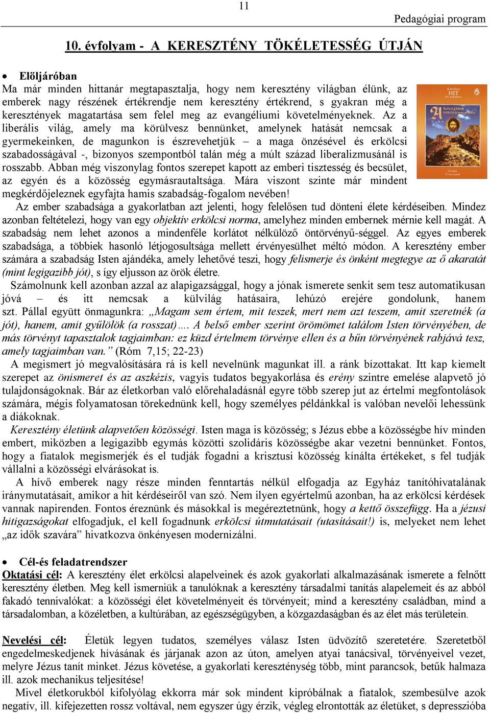 gyakran még a keresztények magatartása sem felel meg az evangéliumi követelményeknek.