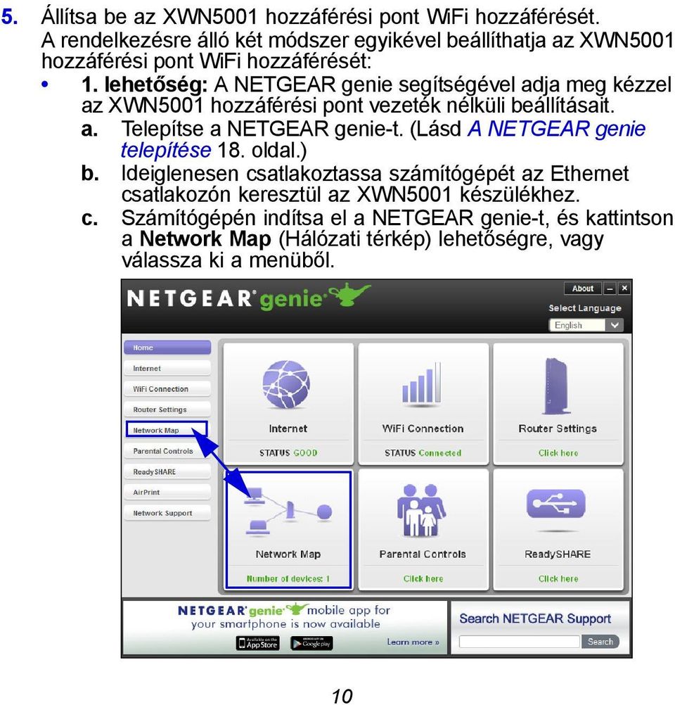 lehetőség: A NETGEAR genie segítségével adja meg kézzel az XWN5001 hozzáférési pont vezeték nélküli beállításait. a. Telepítse a NETGEAR genie-t.