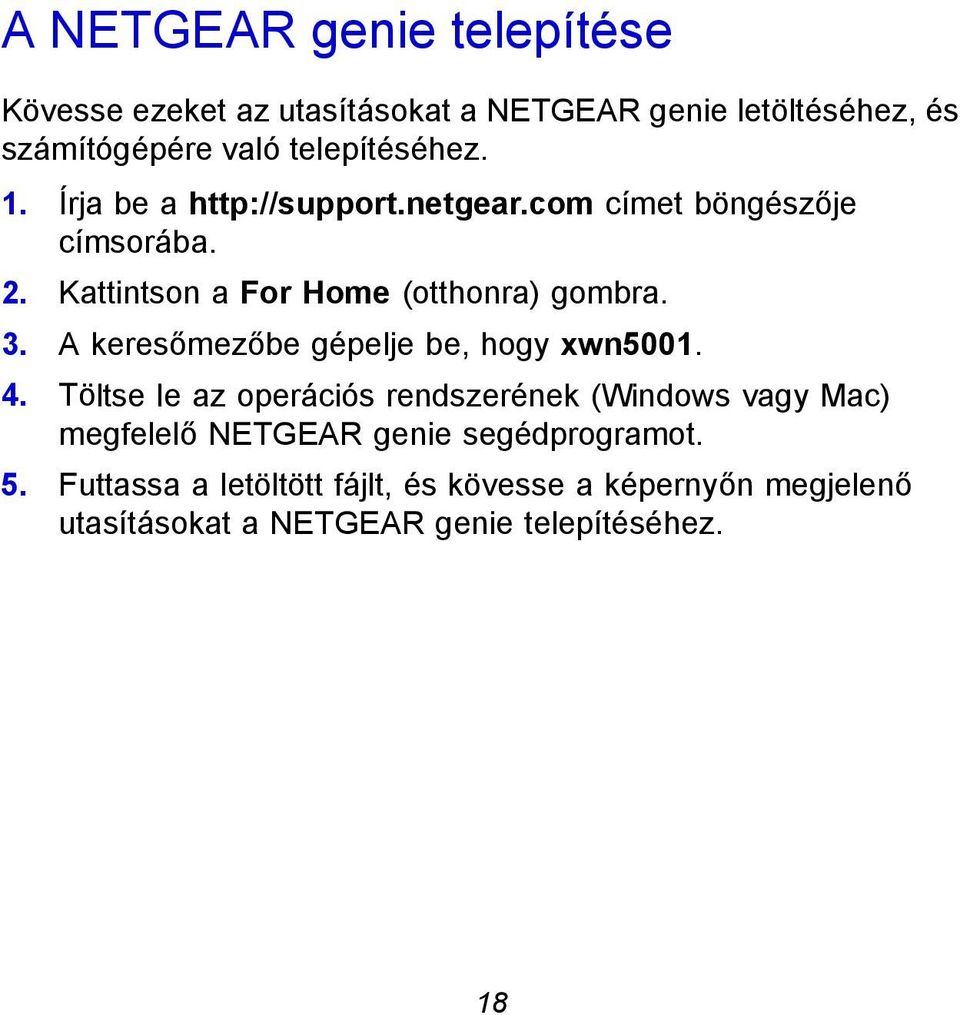 Kattintson a For Home (otthonra) gombra. 3. A keresőmezőbe gépelje be, hogy xwn5001. 4.