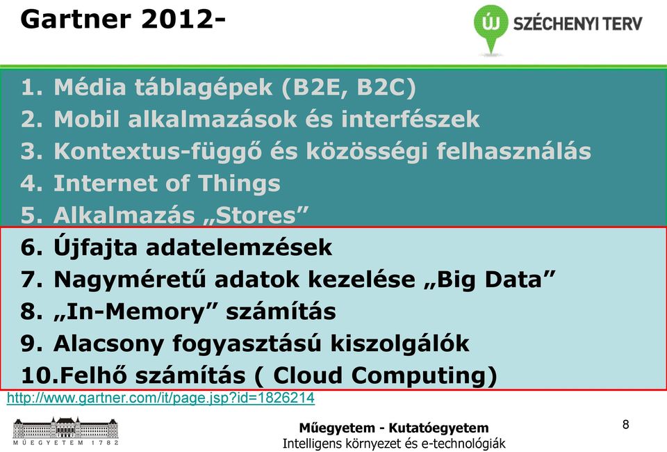 Újfajta adatelemzések 7. Nagyméretű adatok kezelése Big Data 8. In-Memory számítás 9.