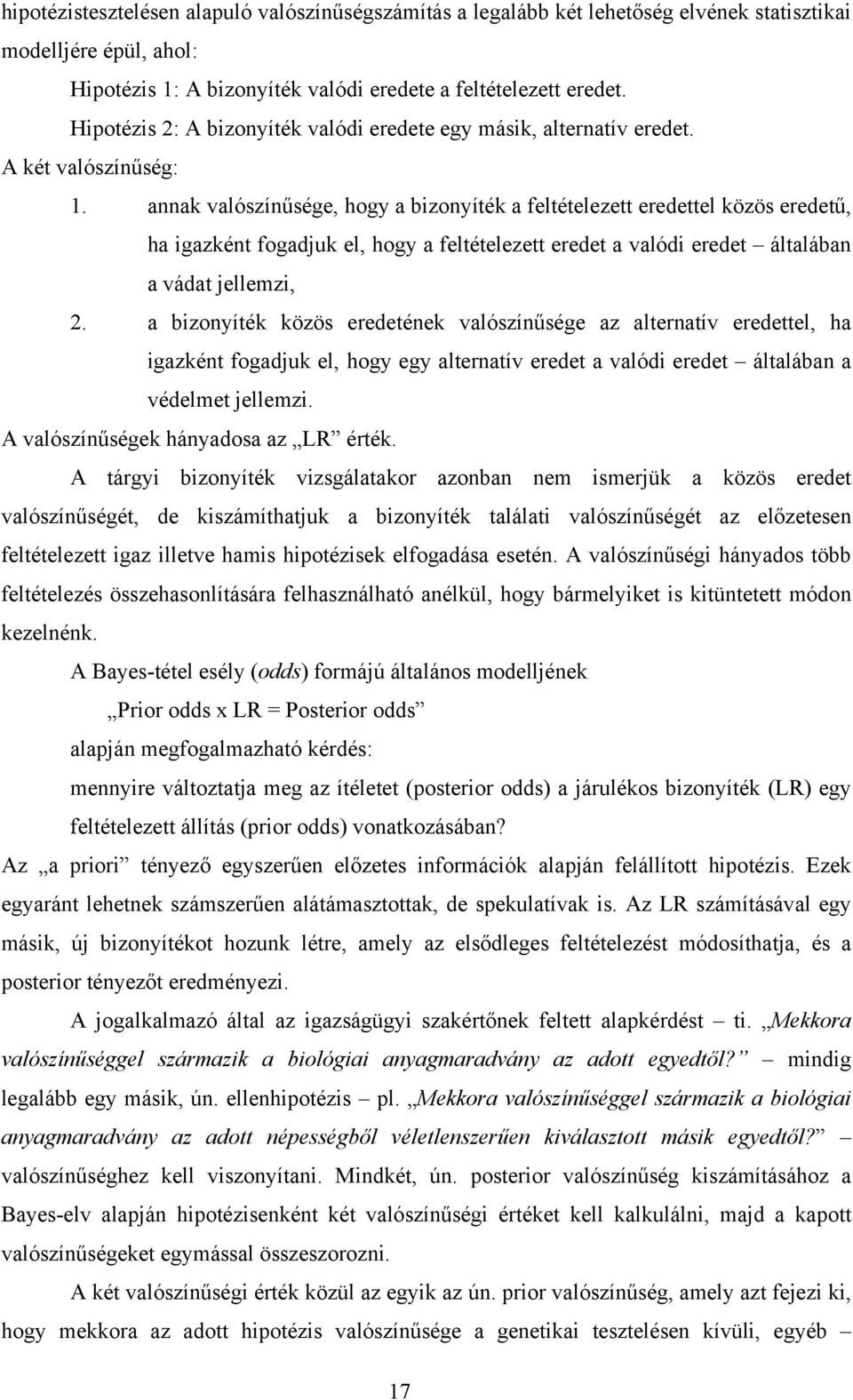 annak valószínűsége, hogy a bizonyíték a feltételezett eredettel közös eredetű, ha igazként fogadjuk el, hogy a feltételezett eredet a valódi eredet általában a vádat jellemzi, 2.