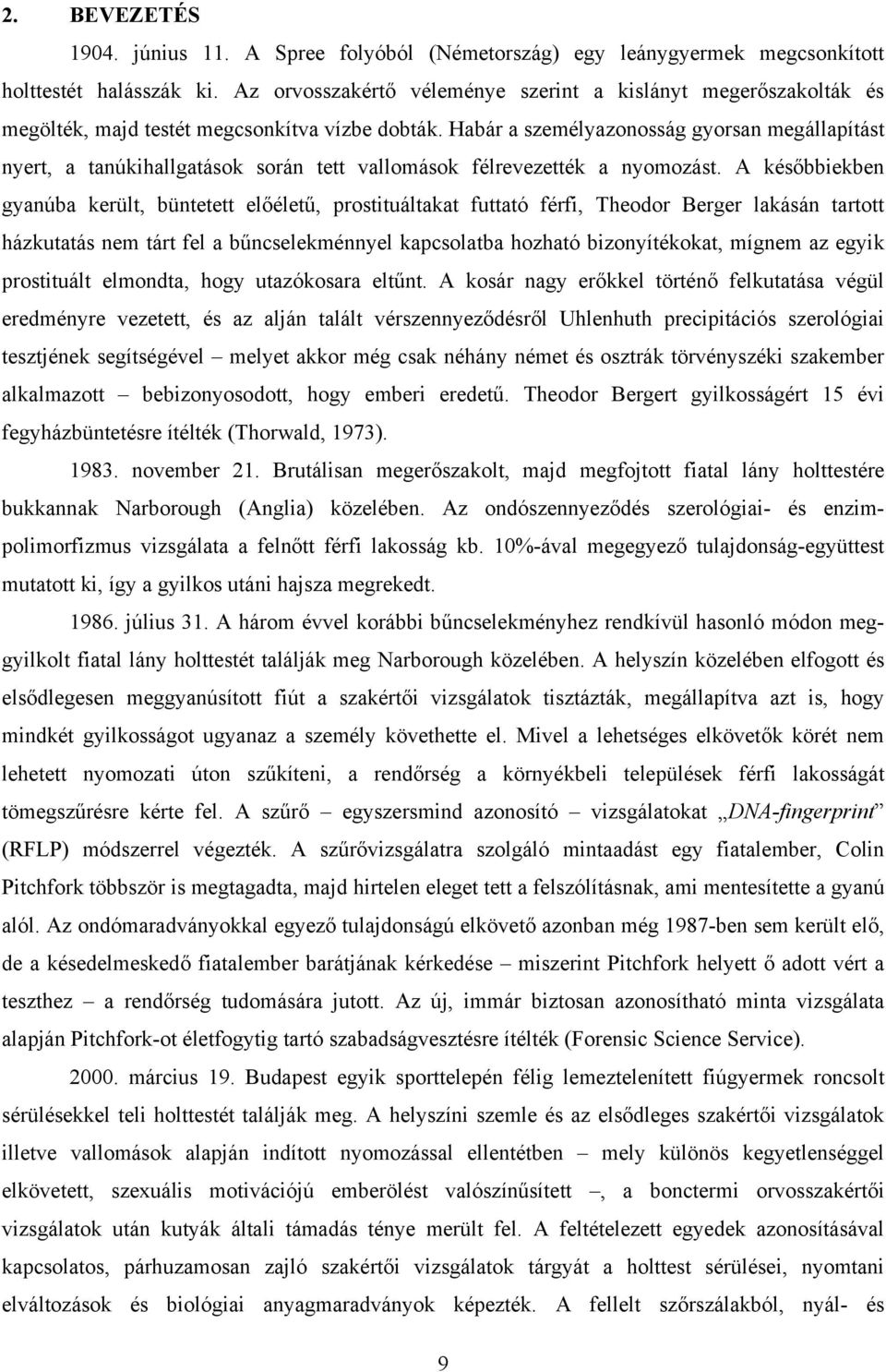 Habár a személyazonosság gyorsan megállapítást nyert, a tanúkihallgatások során tett vallomások félrevezették a nyomozást.
