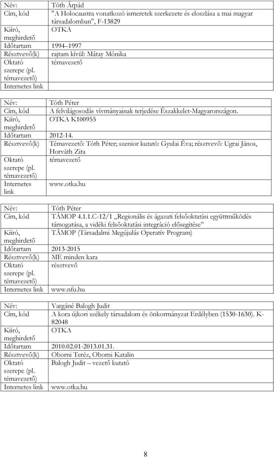 hu Tóth Péter Cím, kód TÁMOP 4.1.1.C-12/1 Regionális és ágazati felsőoktatási együttműködés támogatása, a vidéki felsőoktatási integráció elősegítése Időtartam 2013-2015 ME minden kara www.nfu.