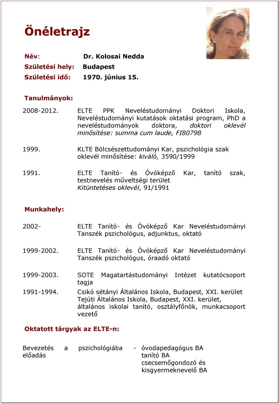 KLTE Bölcsészettudományi Kar, pszichológia szak oklevél minősítése: kiváló, 3590/1999 1991.