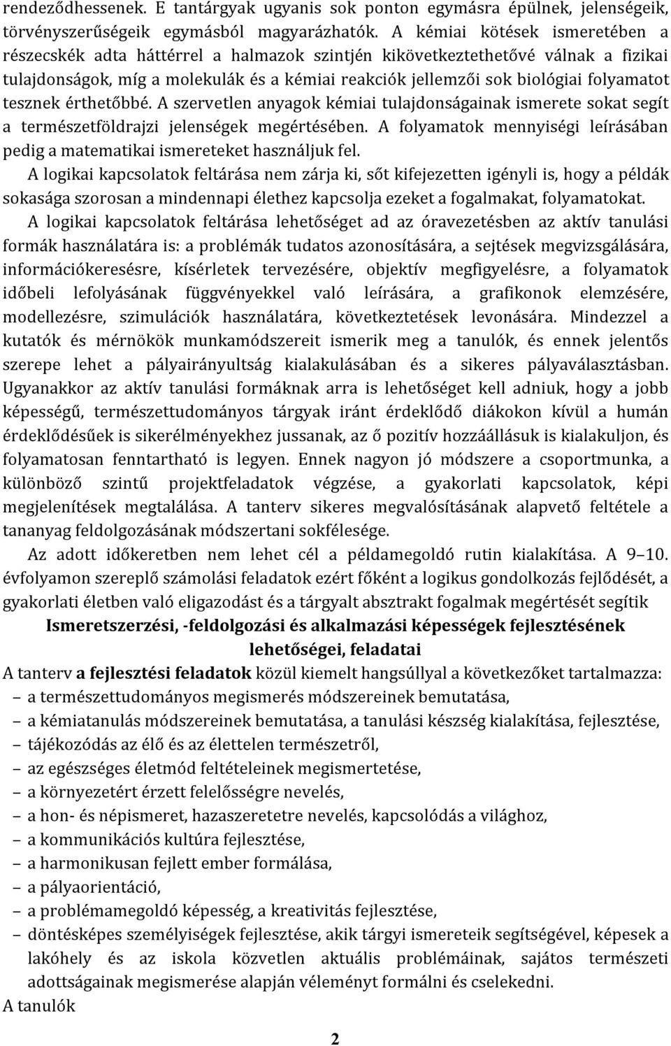 folyamatot tesznek érthetőbbé. A szervetlen anyagok kémiai tulajdonságainak ismerete sokat segít a természetföldrajzi jelenségek megértésében.