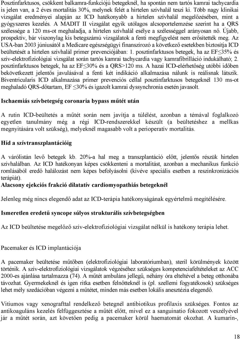 A MADIT II vizsgálat egyik utólagos alcsoportelemzése szerint ha a QRS szélessége a 120 ms-ot meghaladja, a hirtelen szívhalál esélye a szélességgel arányosan nő.