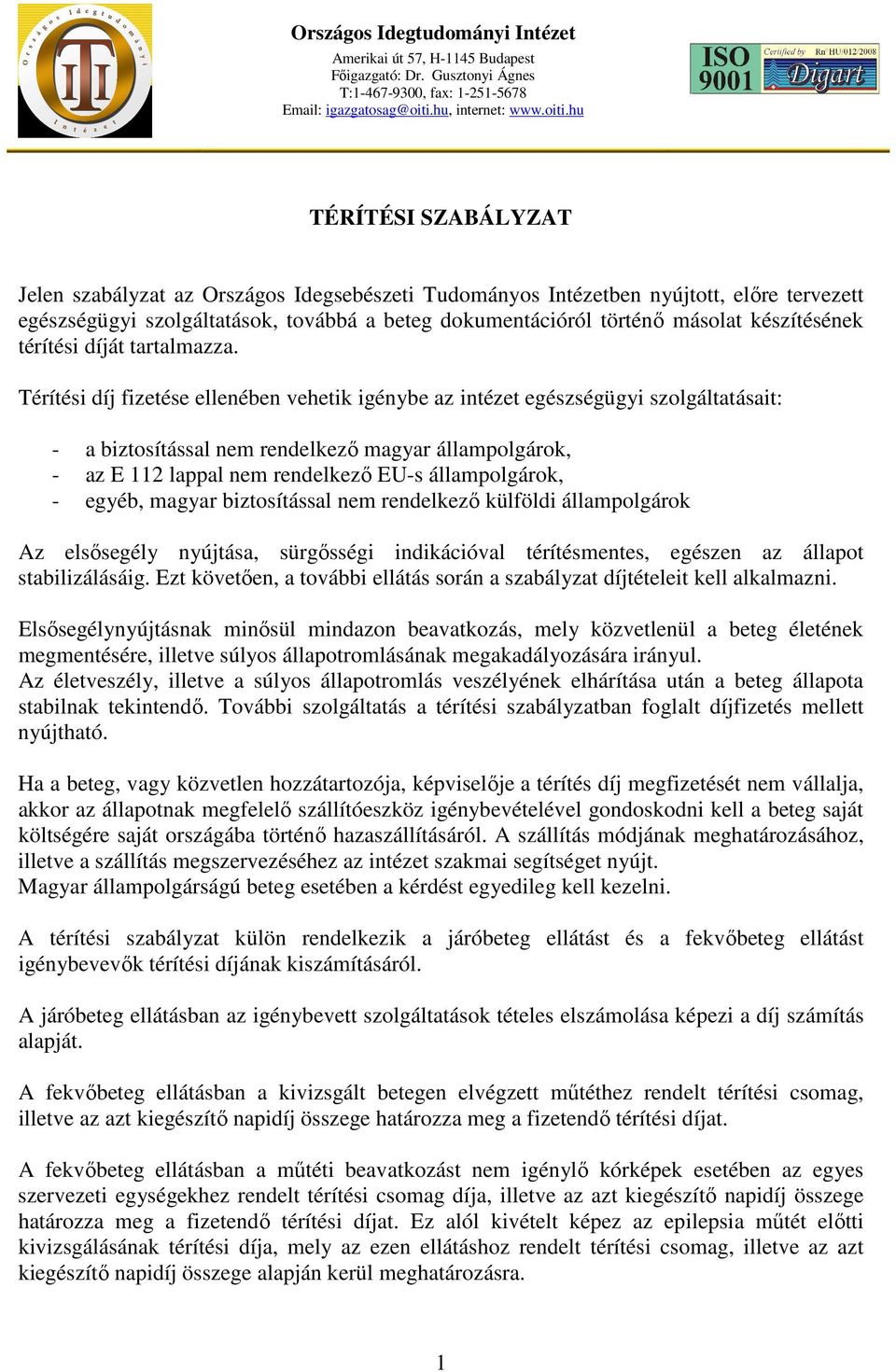 hu TÉRÍTÉSI SZABÁLYZAT Jelen szabályzat az Országos Idegsebészeti Tudományos Intézetben nyújtott, előre tervezett egészségügyi szolgáltatások, továbbá a beteg dokumentációról történő másolat