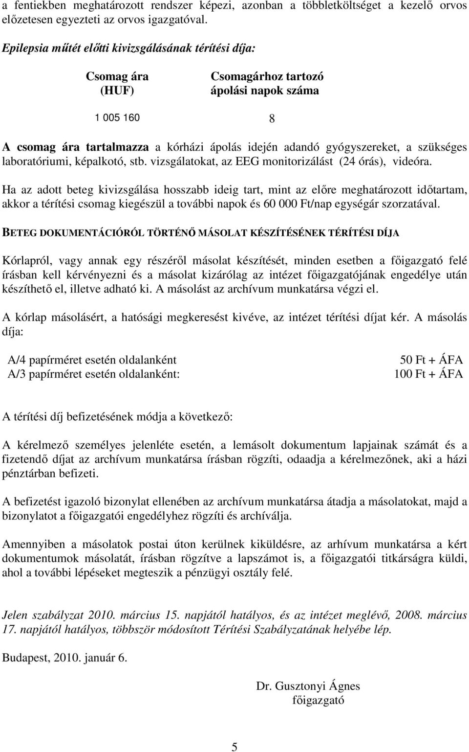 szükséges laboratóriumi, képalkotó, stb. vizsgálatokat, az EEG monitorizálást (24 órás), videóra.