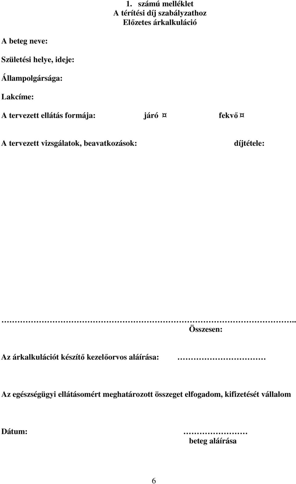 vizsgálatok, beavatkozások: díjtétele:.