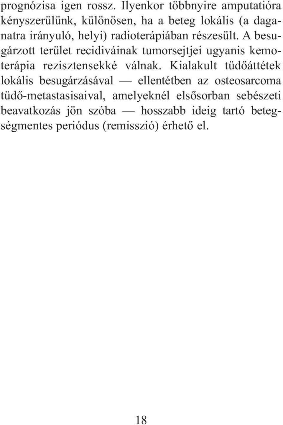 radioterápiában részesült. A besugárzott terület recidiváinak tumorsejtjei ugyanis kemoterápia rezisztensekké válnak.